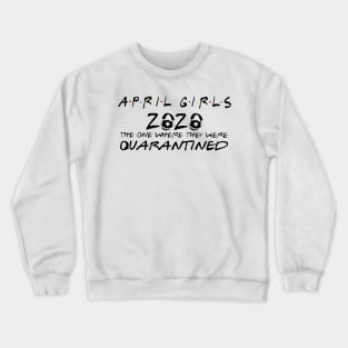 April girls 2020 the one where they were quarantined Crewneck Sweatshirt